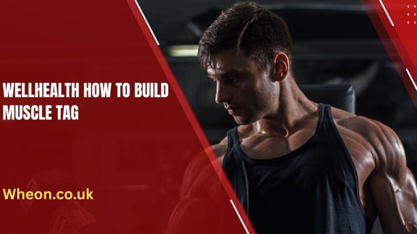 wellhealth how to build muscle tag